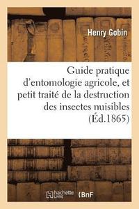 bokomslag Guide Pratique d'Entomologie Agricole, Et Petit Traité de la Destruction Des Insectes Nuisibles