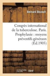 bokomslag Congres International de la Tuberculose. Paris. Prophylaxie: Moyens Preventifs Generaux