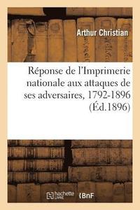 bokomslag Réponse de l'Imprimerie Nationale Aux Attaques de Ses Adversaires, 1792-1896