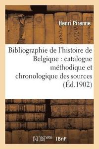 bokomslag Bibliographie de l'Histoire de Belgique: Catalogue Mthodique Et Chronologique Des Sources