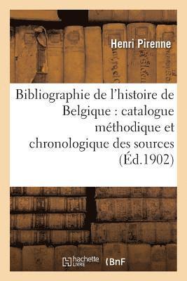 bokomslag Bibliographie de l'Histoire de Belgique: Catalogue Mthodique Et Chronologique Des Sources