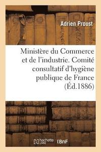 bokomslag Ministre Du Commerce Et de l'Industrie. Comit Consultatif d'Hygine Publique de France