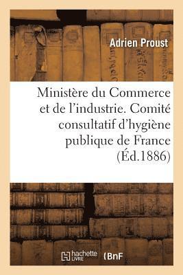 Ministre Du Commerce Et de l'Industrie. Comit Consultatif d'Hygine Publique de France 1