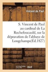 bokomslag S. Vincent de Paul Au Cardinal de la Rochefoucauld. Depravation de l'Abbaye de Longchamps