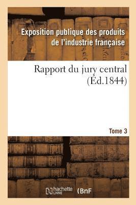 Exposition Publique Des Produits de l'In - Rapport Du Jury Central. Tome 3, Häftad