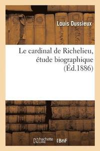 bokomslag Le Cardinal de Richelieu, tude Biographique