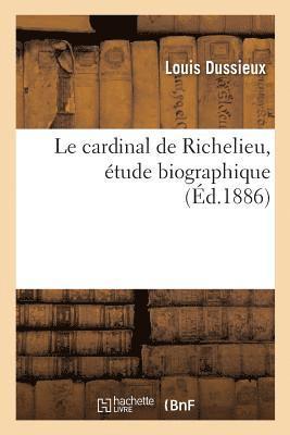 Le Cardinal de Richelieu, tude Biographique 1