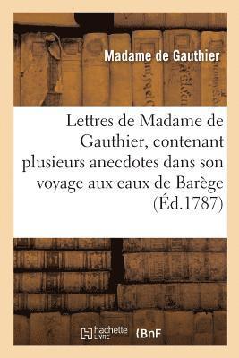 bokomslag Lettres de Madame de Gauthier, Contenant Plusieurs Anecdotes Dans Son Voyage Aux Eaux de Barège