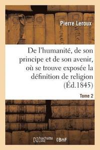 bokomslag Humanit, de Son Principe Et de Son Avenir, Expose La Vraie Dfinition de la Religion. T2