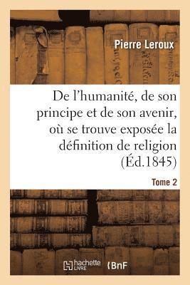 bokomslag Humanit, de Son Principe Et de Son Avenir, Expose La Vraie Dfinition de la Religion. T2