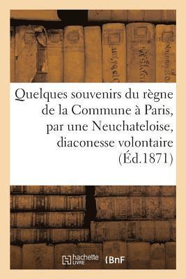 bokomslag Quelques souvenirs du rgne de la Commune  Paris, par une Neuchateloise, diaconesse volontaire