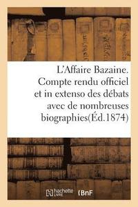 bokomslag L'Affaire Bazaine. Compte Rendu Officiel Et in Extenso Des Débats Avec de Nombreuses Biographies