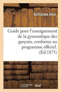 bokomslag Guide Pour l'Enseignement de la Gymnastique Des Garçons, Conforme Au Programme Officiel