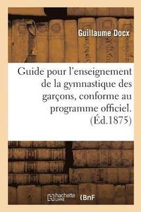 bokomslag Guide Pour l'Enseignement de la Gymnastique Des Garcons, Conforme Au Programme Officiel