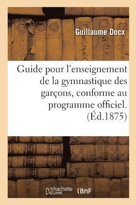 bokomslag Guide Pour l'Enseignement de la Gymnastique Des Garçons, Conforme Au Programme Officiel