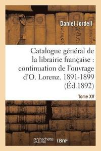 bokomslag Catalogue Gnral de la Librairie Franaise. Priode 1891-1899 - Tome 15