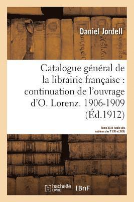 Catalogue Gnral de la Librairie Franaise. Priode 1906-1909 - Tome 23 1