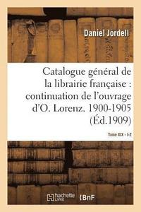 bokomslag Catalogue Gnral de la Librairie Franaise. Priode 1900-1905, I-Z -Tome 19