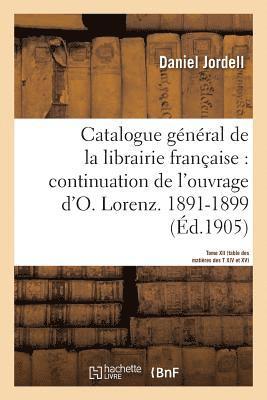 Catalogue Gnral de la Librairie Franaise. Priode 1891-1899 -Tome 16 1