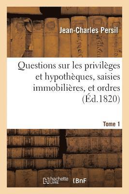 Questions Sur Les Privilèges Et Hypothèques, Saisies Immobilières, Et Ordres. Tome 1