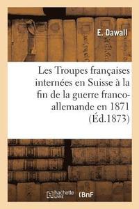 bokomslag Les Troupes Francaises Internees En Suisse A La Fin de la Guerre Franco-Allemande En 1871