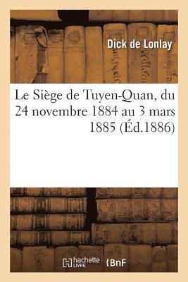 bokomslag Le Siège de Tuyen-Quan, Du 24 Novembre 1884 Au 3 Mars 1885