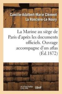 bokomslag La Marine Au Sige de Paris. Atlas Contenant Huit Grandes Cartes Des Travaux Franais Et Allemands