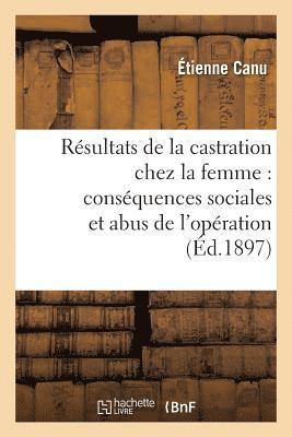 bokomslag Resultats Therapeutiques de la Castration Chez La Femme. Consequences Sociales Et Abus d'Operation