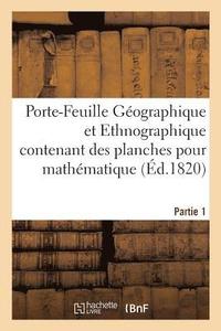 bokomslag Porte-Feuille Geographique Et Ethnographique Des Planches Pour La Geographie Mathematique. Partie 1