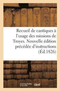 bokomslag Recueil de Cantiques A l'Usage Des Missions de Troyes. Nouvelle Edition Precedee d'Instructions