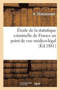 bokomslag Etude de la Statistique Criminelle de France Au Point de Vue Medico-Legal