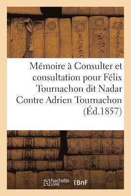 bokomslag Mémoire À Consulter Et Consultation Pour Félix Tournachon Dit Nadar Contre Adrien Tournachon