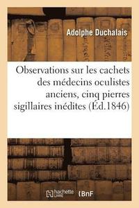 bokomslag Observations Sur Les Cachets Des Mdecins Oculistes,  Propos de Cinq Pierres Sigillaires Indites