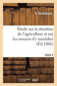 bokomslag Etude Sur La Situation de l'Agriculture Et Sur Les Moyens d'y Remedier. Partie 1