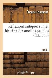 bokomslag Rflexions Critiques Sur Les Histoires Des Anciens Peuples. Tome 1