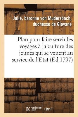 bokomslag Plan Pour Faire Servir Les Voyages À La Culture Des Jeunes Gens Qui Se Vouent Au Service de l'Etat