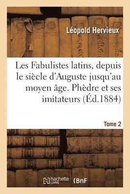 Les Fabulistes Latins, Depuis Le Sicle d'Auguste Jusqu' La Fin Du Moyen ge Tome 2 1