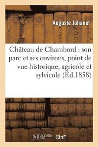 bokomslag Chteau de Chambord: Son Parc Et Ses Environs, Du Point de Vue Historique, Agricole Et Sylvicole