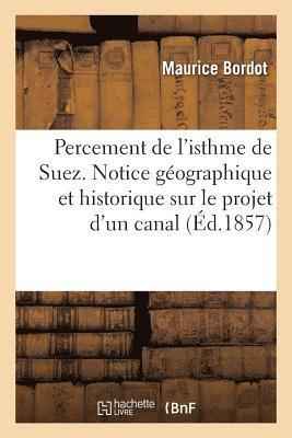 Percement de l'Isthme de Suez. Notice Geographique Et Historique Sur Le Projet d'Un Canal 1