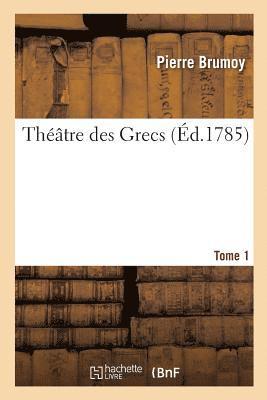 Thtre Des Grecs. Tome 1 1