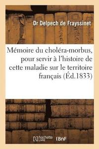 bokomslag Mémoire Sur Le Choléra-Morbus, Pour Servir À l'Histoire de Cette Maladie Sur Le Territoire Français