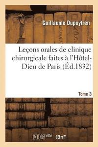 bokomslag Leons Orales de Clinique Chirurgicale Faites  l'Htel-Dieu de Paris. Tome 3