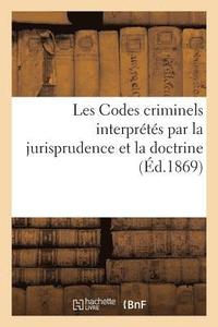 bokomslag Les Codes Criminels Interprétés Par La Jurisprudence Et La Doctrine. Edition 2