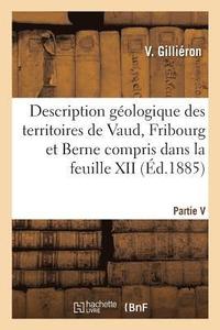 bokomslag Description Geologique Des Territoires de Vaud, Fribourg Et Berne. Partie V