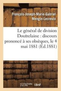bokomslag Le General de Division Doutrelaine: Discours Prononce A Ses Obseques, Le 4 Mai 1881