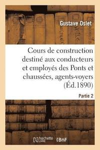 bokomslag Cours de Construction Destine Aux Conducteurs Et Employes Des Ponts Et Chaussees. Partie2