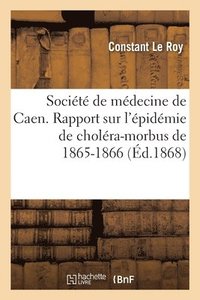 bokomslag Socit de Mdecine de Caen. Rapport Sur l'pidmie de Cholra-Morbus de 1865-1866