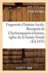 bokomslag Fragments d'Histoire Locale Bourgeois de Cherbourg-Pairs--Barons, glise de la Sainte-Trinit