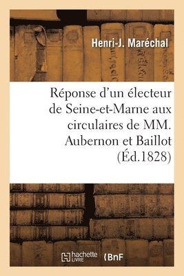 bokomslag Rponse d'un lecteur de Seine-et-Marne aux circulaires de MM. Joseph Aubernon ex-prfet et Baillot