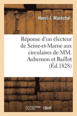 Réponse d'un électeur de Seine-et-Marne aux circulaires de MM. Joseph Aubernon ex-préfet et Baillot